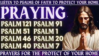 LISTEN TO PSALMS OF FAITH TO PROTECT YOUR HOME - PRAYERS FOR THE PROTECT OF YOUR HOME