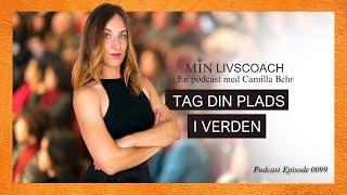 #99 Tag Din Plads I Verden | Hvordan kan du lære at tage din plads i verden?