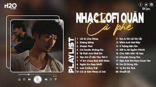 Nhạc Chill Quán Quen - Nhạc Lofi Cho Quán Cafe - Nhạc Cafe Sáng Thư Giãn - Nhạc Chill Cafe Nhẹ Nhàng