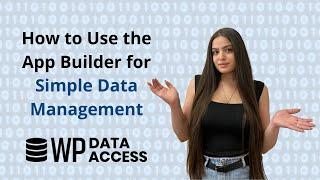 How to Use the App Builder for Simple Data Management: WP Data Access Plugin