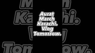 Aurat March Karachi 2023. Compelet Exciting Vlog Coming Tomorrow.  Stay Tune. #auratmarchkarachi