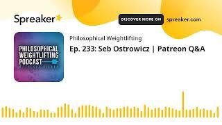 Ep. 233: Seb Ostrowicz | Patreon Q&A