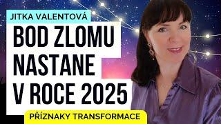 ROK 2025 BOD ZLOMU Jitka Valentová PŘÍZNAKY TRANSFORMACE astrologie - horoskop