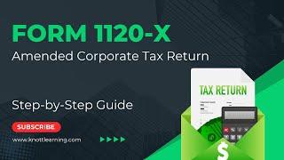 IRS Form 1120-X (Amended Corporate Tax Return) - Step-by-Step Guide