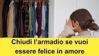 Come vivere un amore felice? Chiudendo l' armadio. Spiego tutto