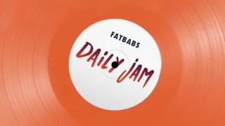 Fatbabs - Daily Jam