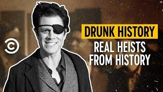 History’s Wildest Heists - Drunk History