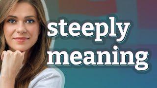 Steeply | meaning of Steeply