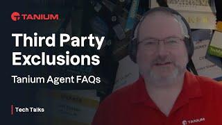 Third Party Exclusions - Tanium Agent FAQs - Tanium Tech Talks #89