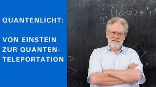 Anton Zeilinger: Quantenlicht - von Einstein zur Quantenteleportation