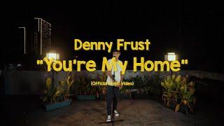 Denny Frust - You're My Home (Official Music Video)