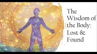 04 - SP - The Wisdom of the Body: Lost and Found