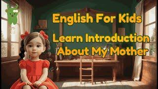 Learn about Mother by a Kid : Little Marvels - E - learning