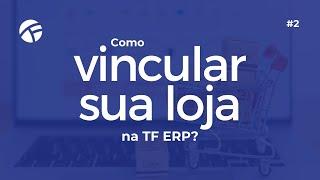 Como vincular sua loja na TF ERP?