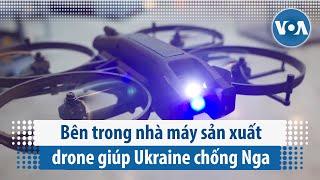 Bên trong nhà máy sản xuất drone giúp Ukraine chống Nga | VOA Tiếng Việt