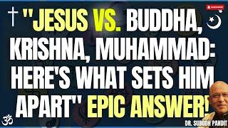 "Jesus VS. Buddha, Krishna, & Muhammad-What's the difference? This is the best answer I ever heard!