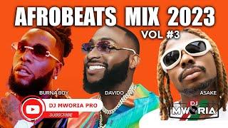  BEST NAIJA AFROBEATS VIDEO MIX 2023 - DJ MWORIA PRO  BURNA BOY, DAVIDO, ASAKE, AYRA STARR