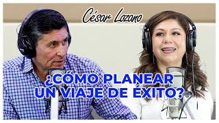 3 TIPS para planear correctamente tu viaje| Entrevista con Karina Marcelo| César Lozano