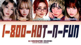 LE SSERAFIM '1-800-hot-n-fun' (르세라핌) (Color Coded Lyrics)