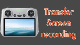 How to screen record and transfer video on DJI RC 2024 update