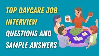 Top Daycare Job Interview Questions and Sample Answers