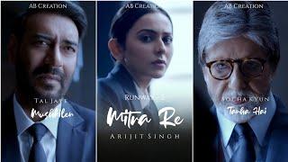 Mitra Re Fullscreen WhatsApp Status |Arijit Singh| Ajay D,Rakulpreet S |Amitabh B| Mitra Re Status