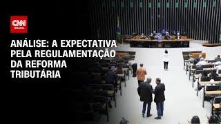 Análise: A expectativa pela regulamentação da reforma tributária | WW