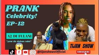 Prank Celebrity - Episode 12 (A2 Di Fulani) “yow doo dohan nde…” 