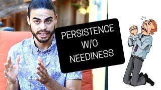 How to be persistent without being needy