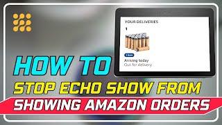 How to Stop Your Echo Show from Showing Amazon Orders | Amazon Echo Show Privacy Settings Explained!