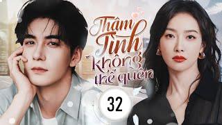 Phim Tổng Tài Ngôn Tình Cực Hot  | THÂM TÌNH KHÔNG THỂ QUÊN  - Tập 32 | | Linh Anh Media