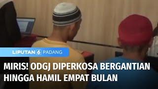 Miris! ODGJ Diperkosa Bergantian Hingga Hamil Empat Bulan | Liputan 6 Padang