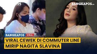 Viral Cewek di KRL Ini Mirip Nagita Slavina, Warganet: Itu Memang Dia