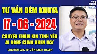 Cửa Sổ Tình Yêu Chuyện Thầm Kín Ngày 17/06/2024 | Đinh Đoàn Tư Vấn Đêm Khuya Ai Nghe Cũng Khen