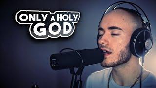 Only A Holy God | Victor Borba