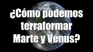 ¿Cómo podemos terraformar Marte y Venus?