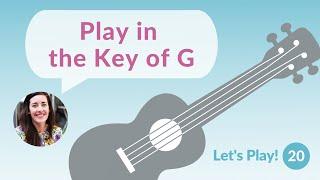 Play in the Key of G | Let's Play! Ukulele for Beginners