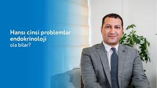 Hansı cinsi problemlər endokrinoloji ola bilər? - Dr.Hidayət Məmmədzadə