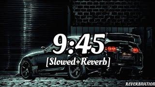 9:45 | (Slowed & Reverb) | Prabh | ReverbNation ||