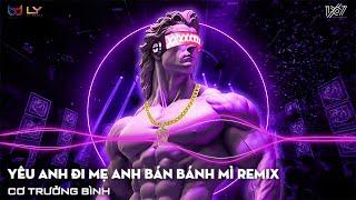 HÃY ĐỂ CON TRAI BÀ BÁN BÁNH MÌ LO LO LO CHO EM REMIX, YÊU ANH ĐI VÌ MẸ ANH BÁN BÁNH MÌ REMIX TIKTOK