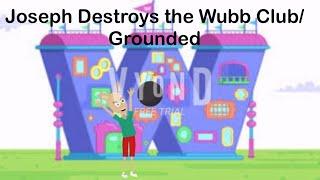 Joseph Destroys the Wubb Club/Grounded