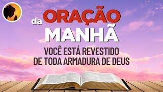 VOCÊ está revestido de toda ARMADURA de DEUS - Oração da Manhã