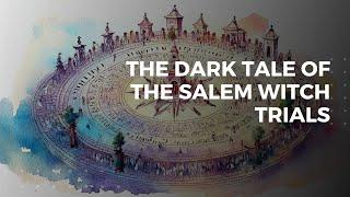 The Dark Tale of the Salem Witch Trials | Historify