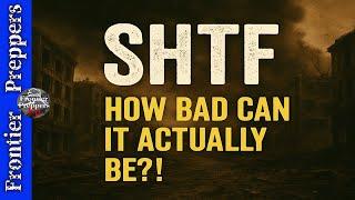 SH*T HIT THE FAN | HOW BAD CAN IT ACTUALLY BE?! #survival #prepping #shtfsurvival #shtfpreparation