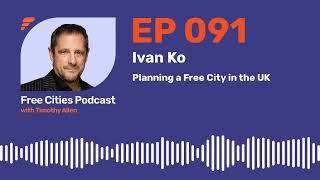 091 - Ivan Ko: Planning a Free City in the UK