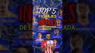 TOP 5 FICHAJES INÚTILES DE LA TEMPORADA 2024/25 ‍️