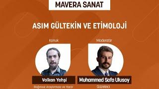 ASIM GÜLTEKİN VE ETİMOLOJİ | Volkan Yahşi | Moderatör: Muahmmed Safa Ulusoy | Mavera Sanat