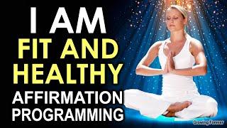 HEALTHY & FIT: Powerful I AM Affirmations for Vibrant Physical Wellbeing & Energy - While You Sleep