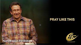 Pray Like This | Chas Stevenson | Houston Faith Church