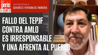 Fallo del TEPJF contra AMLO es irresponsable y una afrenta al pueblo que votó el 2 de junio: Noroña